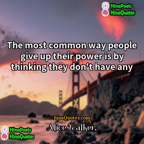 Alice Walker Quotes | The most common way people give up
